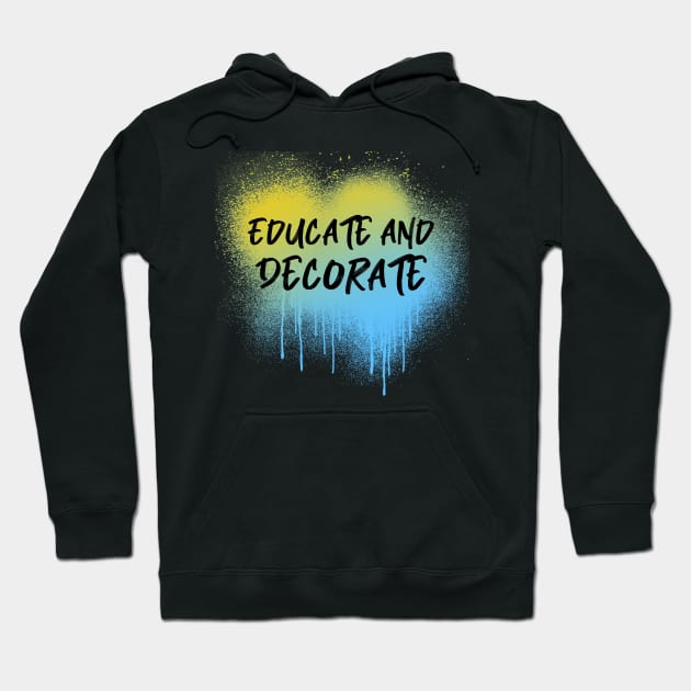 Educate and Decorate, Painter, Decorator Hoodie by Style Conscious